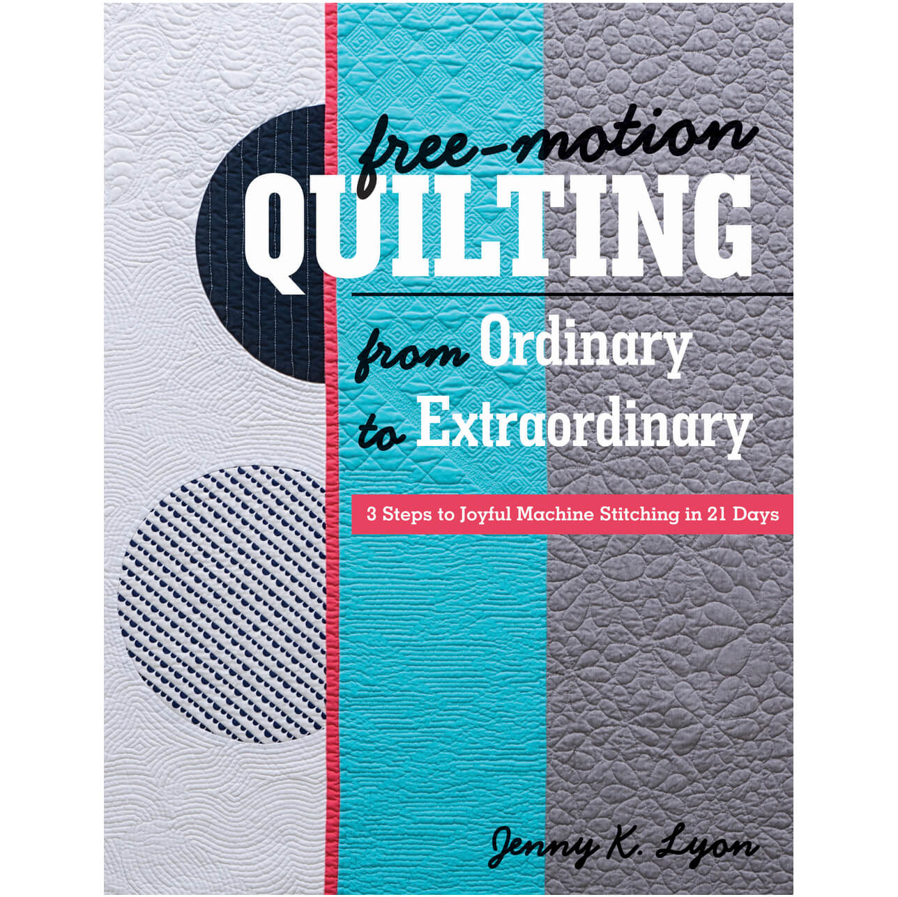 Free Motion Quilting from Ordinary to Extraordinary Free Motion Quilting from Ordinary to Extraordinary